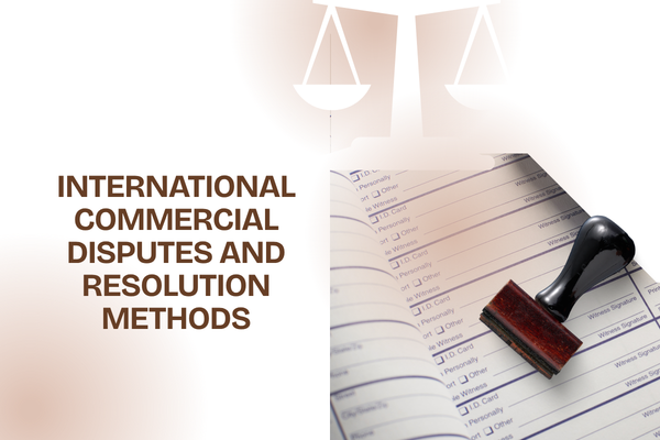 International Commercial Disputes and Resolution Methods